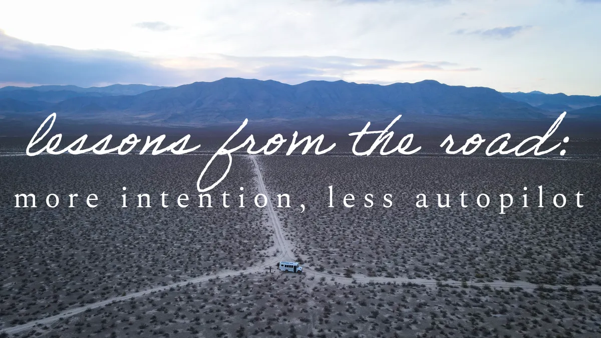 Lessons From The Road: More Intention, Less Autopilot